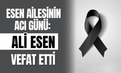 Esen Ailesinin Acı Günü: Ali Esen Vefat Etti