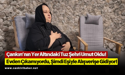 Çankırı’nın Yer Altındaki Tuz Şehri Umut Oldu! Evden Çıkamıyordu, Şimdi Eşiyle Alışverişe Gidiyor!