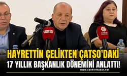 Hayrettin Çelikten ÇATSO'daki 17 Yıllık Başkanlık Dönemini Anlattı!