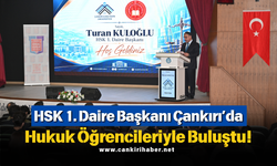 HSK 1. Daire Başkanı Çankırı’da Hukuk Öğrencileriyle Buluştu!