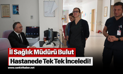 İl Sağlık Müdürü Bulut Hastanede Tek Tek İnceledi!