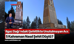 Ilgaz Dağı’ndaki Şehitlikte Unutulmayan Acı: 5 Kahraman Nasıl Şehit Düştü?