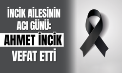 İncik Ailesinin Acı Günü: Ahmet İncik Vefat Etti