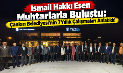 İsmail Hakkı Esen Muhtarlarla Buluştu: Çankırı Belediyesi’nin 7 Yıllık Çalışmaları Anlatıldı!