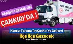 Kanser Tarama Tırı Çankırı'ya Geliyor! İlçe İlçe Gezecek