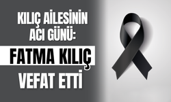 Kılıç Ailesinin Acı Günü: Fatma Kılıç Vefat Etti