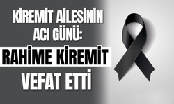 Kiremit Ailesinin Acı Günü: Rahime Kiremit Vefat Etti