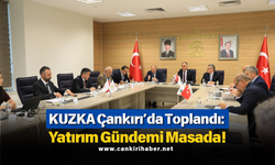 KUZKA Çankırı’da Toplandı: Yatırım Gündemi Masada!