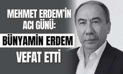 Mehmet Erdem’in Acı Günü: Bünyamin Erdem Vefat Etti
