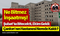 Ne Bitmez İnşaatmış! Şubat’ta Bitecekti, Ekim Geldi! Çankırı’nın Hastanesi Nerede Kaldı?