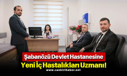 Şabanözü Devlet Hastanesine Yeni İç Hastalıkları Uzmanı!