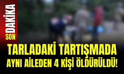 Tarladaki Tartışmada Aynı Aileden 4 Kişi Öldürüldü!