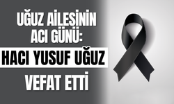 Uğuz Ailesinin Acı Günü: Hacı Yusuf Uğuz Vefat Etti