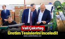 Vali Çakırtaş Üretim Tesislerini İnceledi!