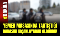 Yemek Masasında Tartıştığı Babasını Bıçaklayarak Öldürdü!