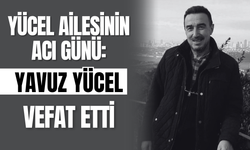 Yücel Ailesinin Acı Günü: Yavuz Yücel Vefat Etti