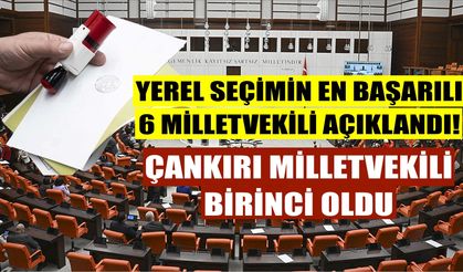 Yerel seçimin en başarılı milletvekilleri açıklandı! Çankırı Milletvekili birinci oldu