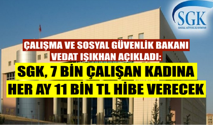 SGK, 7 bin çalışan kadına her ay 11 Bin TL hibe verecek! Bakan Işıkhan açıkladı