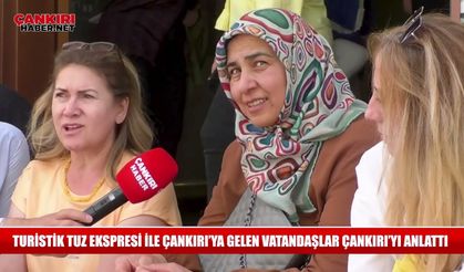 Çankırı'ya gelen turistler anlata anlata bitiremediler