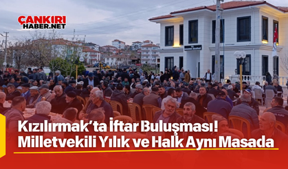 Çankırı, Kızılırmak’ta İftar Buluşması! Milletvekili Yılık ve Halk Aynı Masada