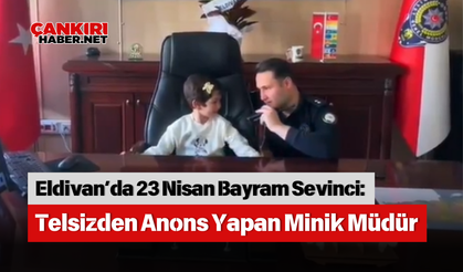 Eldivan’da 23 Nisan Bayram Sevinci: Telsizden Anons Yapan Minik Müdür