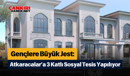 Gençlere Büyük Jest Atkaracalar’a 3 Katlı Sosyal Tesis Yapılıyor