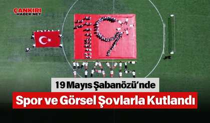 19 Mayıs Şabanözü’nde Spor ve Görsel Şovlarla Kutlandı