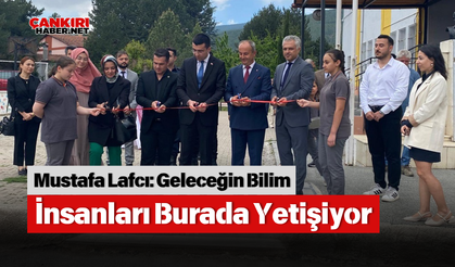 Mustafa Lafcı: Geleceğin Bilim İnsanları Burada Yetişiyor