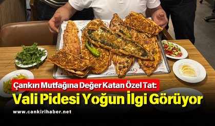 Çankırı Mutfağına Değer Katan Özel Tat: Vali Pidesi Yoğun İlgi Görüyor