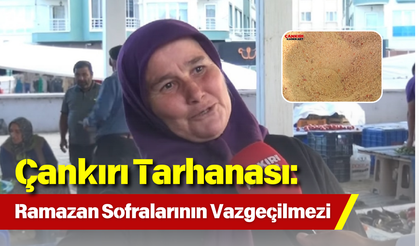 Çankırı Tarhanası: Ramazan Sofralarının Vazgeçilmezi