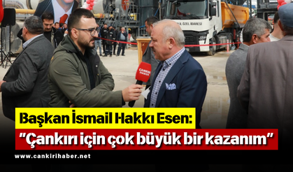Başkan Esen: “Çankırı için çok büyük bir kazanım”