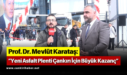 Prof. Dr. Mevlüt Karataş: “Yeni Asfalt Plenti Çankırı İçin Büyük Kazanç"