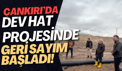 Çankırı’da Dev Hat Projesinde Geri Sayım Başladı!