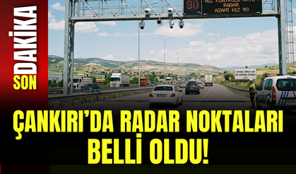 Çankırı’da Radar Noktaları Belli Oldu!