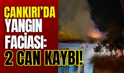 Çankırı’da Yangın Faciası: 2 Can Kaybı!