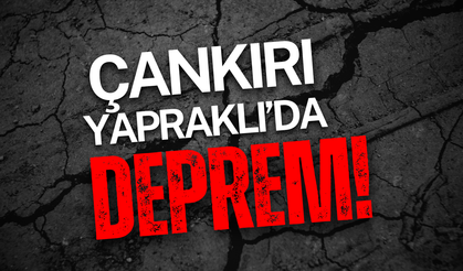 Çankırı Yapraklı’da Deprem!
