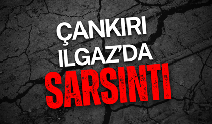 Çankırı Ilgaz'da Sarsıntı