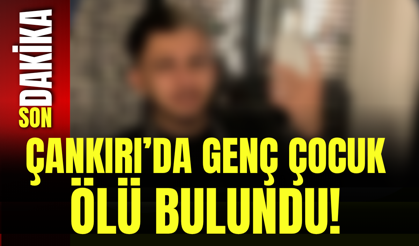 Çankırı’da Genç Çocuk Ölü Bulundu!