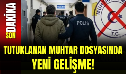 Tutuklanan Muhtar Dosyasında Yeni Gelişme!