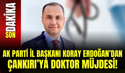 Ak Parti İl Başkanı Koray Erdoğan’dan Çankırı’ya doktor müjdesi!