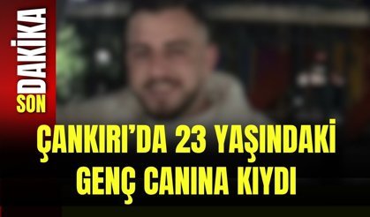 Çankırı’da 23 Yaşındaki Genç Canına Kıydı