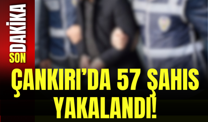 Çankırı’da 57 Şahıs Yakalandı!