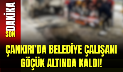Çankırı’da Belediye Çalışanı Göçük Altında Kaldı!