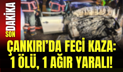 Çankırı’da Feci Kaza: 1 Ölü, 1 Ağır Yaralı!