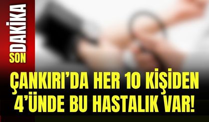 Çankırı’da Her 10 Kişiden 4’ünde Bu Hastalık Var!