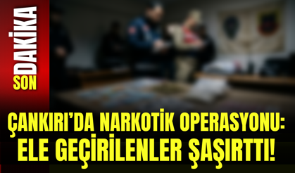 Çankırı’da Narkotik Operasyonu: Ele Geçirilenler Şaşırttı!