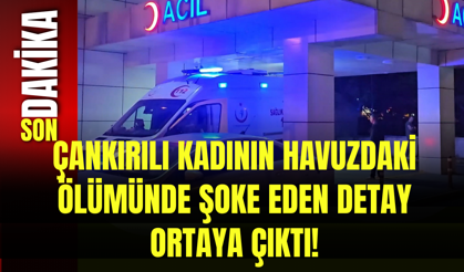 Çankırılı Kadının Havuzdaki Ölümünde Şoke Eden Detay Ortaya Çıktı