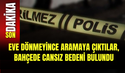 Eve Dönmeyince Aramaya Çıktılar, Bahçede Cansız Bedeni Bulundu
