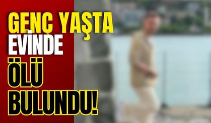 Genç Yaşta Evinde Ölü Bulundu!