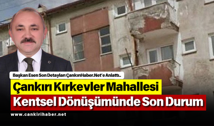 Çankırı Kırkevler Mahallesi Kentsel Dönüşümünde Son Durum